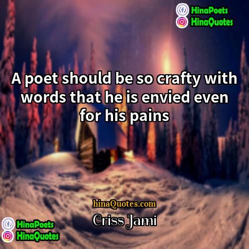 Criss Jami Quotes | A poet should be so crafty with